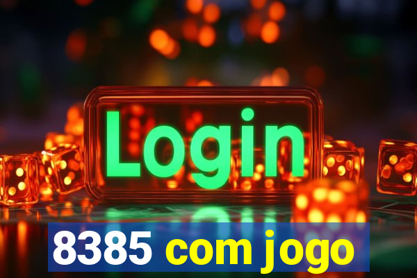 8385 com jogo